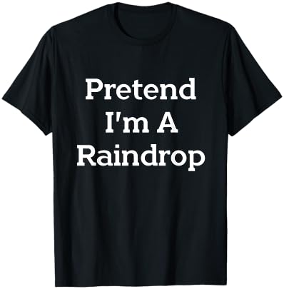 Pretend Im a Raindrop Halloween T-Shirt